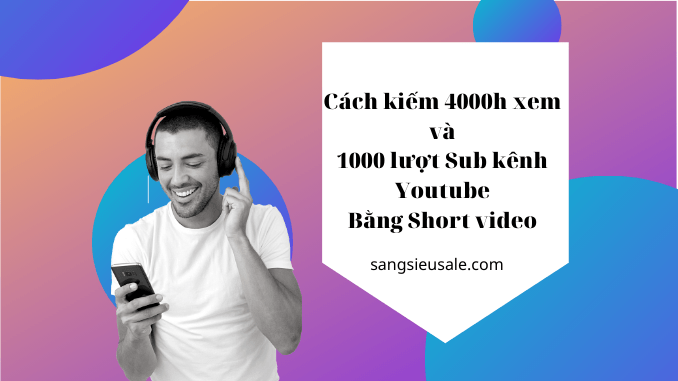Cách để có 4000 giờ xem và 1000 sub bằng short video của Youtube