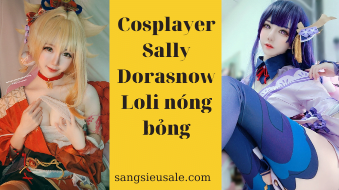 Cosplayer Sally Dorasnow với thân hình loli xinh đẹp và nóng bỏng