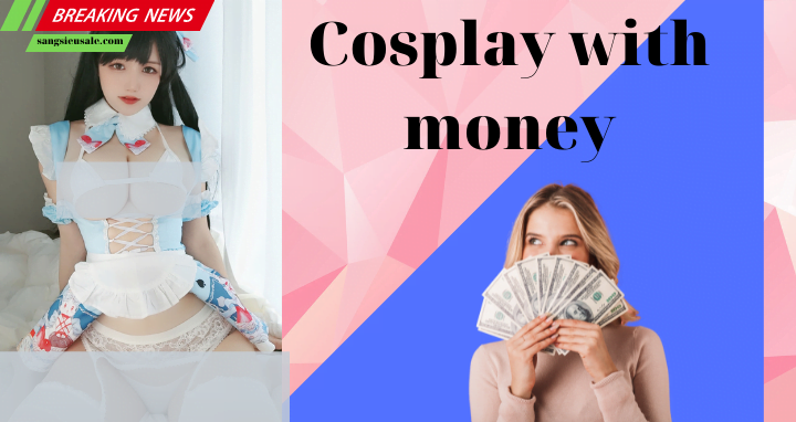 Cosplay kiếm tiền bằng cách nào Tại sao bạn nên tham gia cosplay