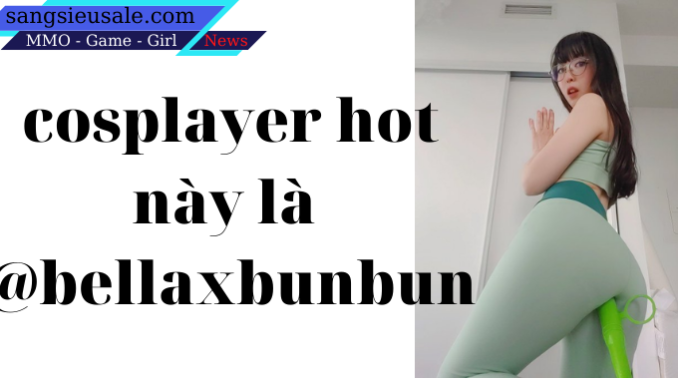 bellaxbunbun nữ cosplayer gợi cảm nóng hơn hè