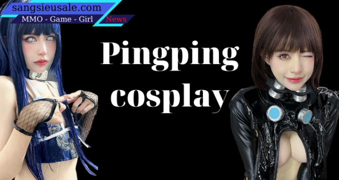 PingPing cosplay cực nóng trên internet – xem phát chảy máu mũi