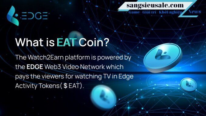 edge (eat token) là gì trào lưu watch to earn mới ra mắt