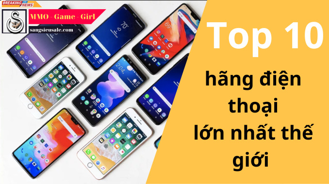 top 10 hãng điện thoại lớn nhất thế giới bạn đã biết hết chưa